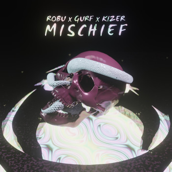 Robu, Gurf, Kizer - Mischief