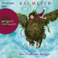 Kai Meyer - Merle. Die Fließende Königin - Merle-Zyklus, Band 1 (Ungekürzte Lesung)