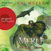 Kai Meyer - Merle. Das Gläserne Wort - Merle-Zyklus, Band 3 (Ungekürzte Lesung)