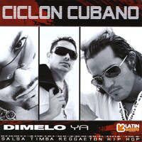 Ciclon Cubano - Dimelo Ya