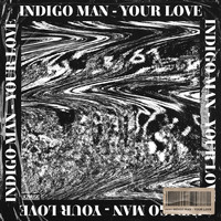 Indigo Man - Your Love
