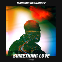 Mauricio Hernandez - Something Love