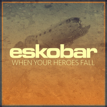 Eskobar - When Your Heroes Fall