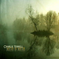 Charlie Terrell - Water Is Water