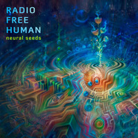 Radio Free Human - Neural Seeds