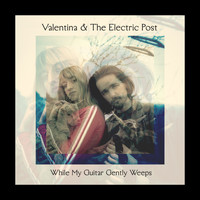 Valentina & The Electric Post - While My Guitar Gently Weeps