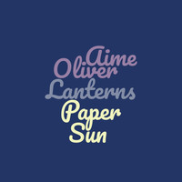 Oliver Aime - Paper Lanterns To The Sun