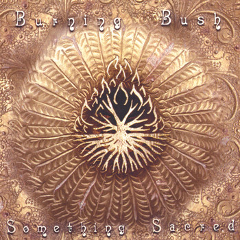 Burning Bush - Something Sacred