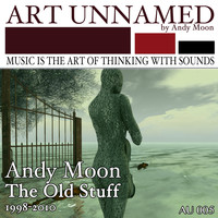 Andy Moon - The Old Stuff (1998-2010) (Explicit)