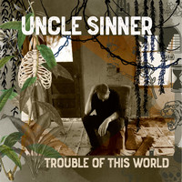 Uncle Sinner - Trouble of This World