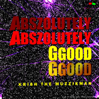 Krish The Muzzikman - Abszolutely Ggood - Single