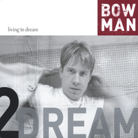 Bowman - Living to Dream