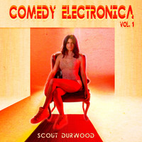 Scout Durwood - Comedy Electronica, Vol. 1 (Explicit)