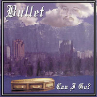 Bullet - Can I Go? (Original)