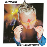 Ruiner / - Say Something