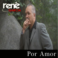 Rene Garcia / - Por Amor