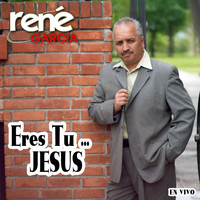 Rene Garcia / - Eres Tu ... Jesus (En Vivo)