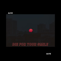 alfie / - Die for Your Smile