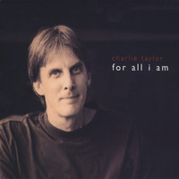 Charlie Taylor - For All I Am