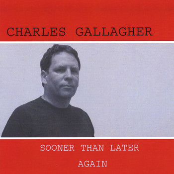 Charles Gallagher - Sooner Than Later Again