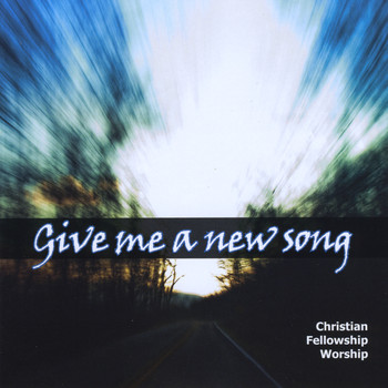 Christian Fellowship Worship - Give Me A New Song