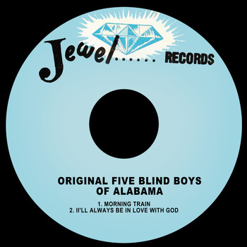 The Original Five Blind Boys Of Alabama - Morning Train / I'll Always Be in Love with God