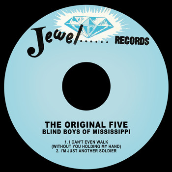 The Original Five Blind Boys Of Mississippi - I Can't Even Walk (without You Holding My Hand) / I'm Just Another Soldier