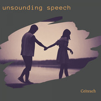 Ceiteach / - Unsounding Speech
