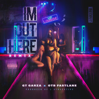 GT Garza - I'm Out Here (Remix) [feat. Otb Fastlane] (Explicit)