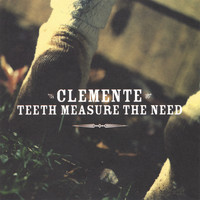 Clemente - Teeth Measure the Need