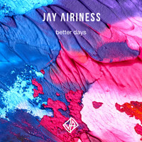 Jay Airiness - Better Days