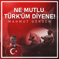 Mahmut Görgen / - Ne Mutlu Türk'üm Diyene