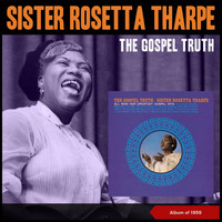 Sister Rosetta Tharpe - The Gospel Truth (Album of 1959)