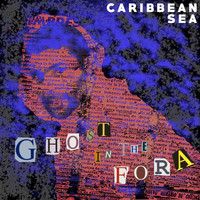 Caribbean Sea - Ghost in the Fora