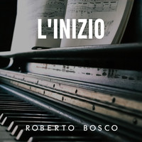 Roberto Bosco - L' inizio (Versione pianoforte)