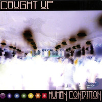 Caught Up - Human Condition
