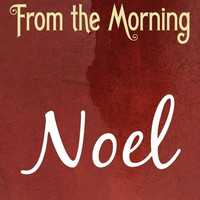 From the Morning - Noel