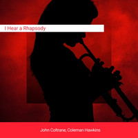 John Coltrane, Coleman Hawkins - I Hear a Rhapsody