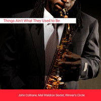 John Coltrane, Mal Waldron Sextet, Winner's Circle - Things Ain't What They Used to Be