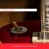 Paul Quinichette, John Coltrane Quintet - Exactly Like You