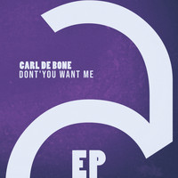 Carl De Bone - Dont'you Want Me - EP