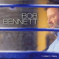 Bob Bennett - The View From Here