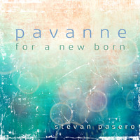 Stevan Pasero - Pavanne for a New Born
