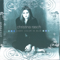 Christina Rasch - Every Color Is Blue
