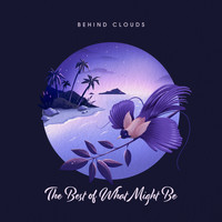 Behind Clouds - The Best of What Might Be