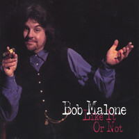 Bob Malone - Like It Or Not