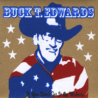 Buck T. Edwards - If You Don't Get It By Midnite