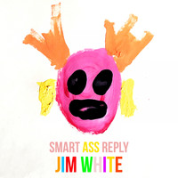Jim White - Smart Ass Reply (Explicit)