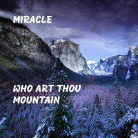 Miracle - Who Art Thou Mountain