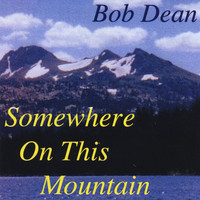 Bob Dean - Somewhere On This Mountain